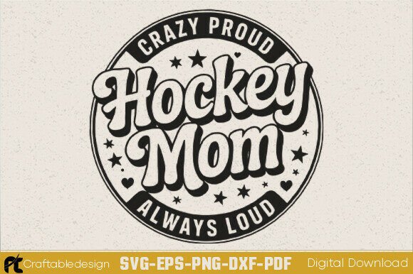 Crazy Proud Always Loud Hockey Mom SVG Graphics and Crafts