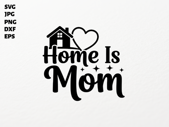 Home is Mom SVG for Cricut Sublimation Graphics