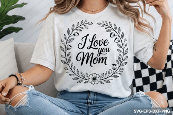 I Love You Mom SVG Design, Mom SVG Graphics and Crafts