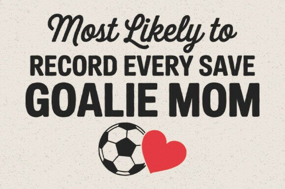 Most Likely to Shirt for Goalie Mom SVG Graphics and Crafts