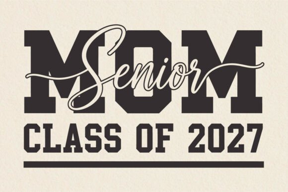 Senior Mom SVG Class of 2027 Graduation Graphics and Crafts